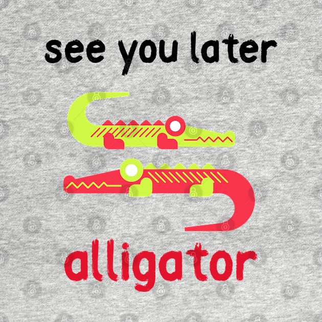 See You Later Alligator by euheincaio